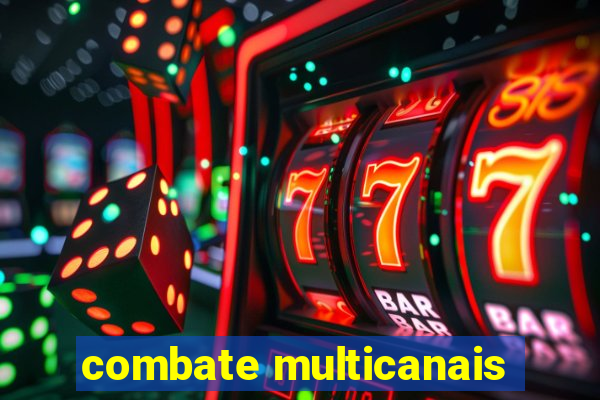 combate multicanais